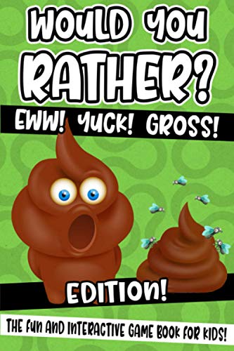 Would You Rather? Eww! Yuck! Gross! Edition!: The Fun And Interactive Game Book For Kids! von Independently published